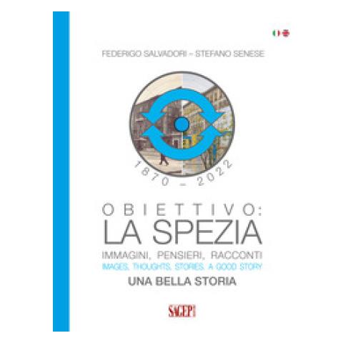 Federigo Salvatori - Obiettivo: La Spezia. Immagini, pensieri, racconti. Una bella storia-Images, thoughts, stories. A good story. Ediz. bilingue - Foto 1