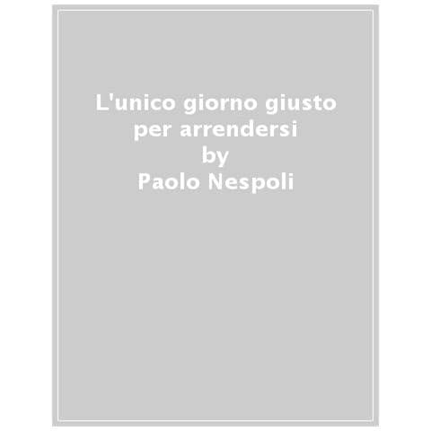 Paolo Nespoli - L'unico Giorno Giusto Per Arrendersi - Foto 1