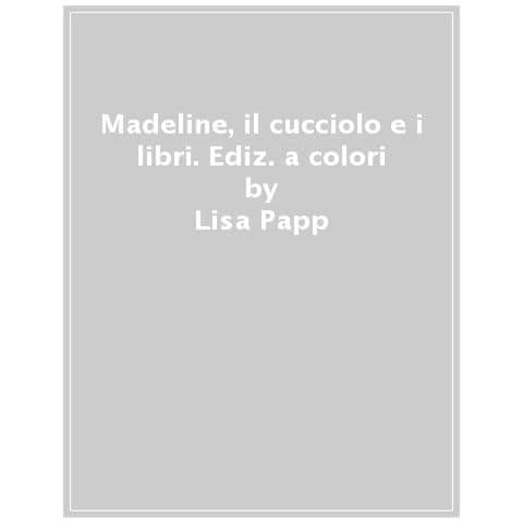 Lisa Papp - Madeline, Il Cucciolo E I Libri. Ediz. A Colori - Foto 1
