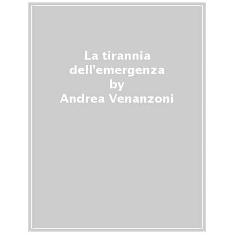 Andrea Venanzoni - La Tirannia Dell'emergenza - Foto 1