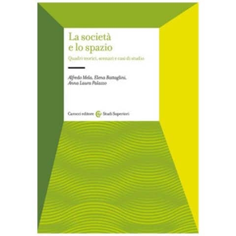 Alfredo Mela, Elena Battaglini, Anna Laura Palazzo - La Società E Lo Spazio. Quadri Teorici, Scenari E Casi Di Studio - Foto 1
