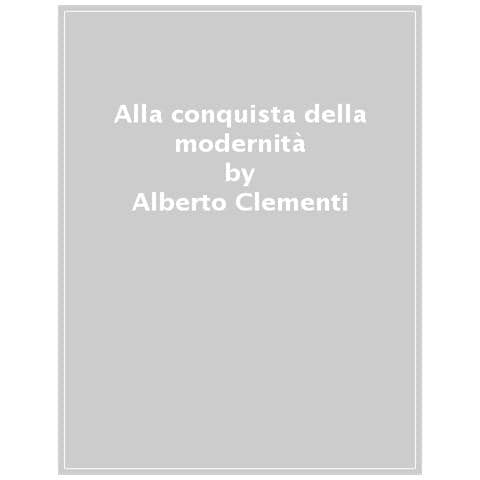 Alberto Clementi - Alla Conquista Della Modernità. L'urbanistica Nella Storia D'italia Dal Dopoguerra A Oggi - Foto 1
