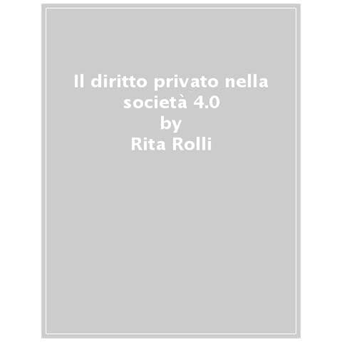 Rita Rolli - Il Diritto Privato Nella Società 4.0 - Foto 1