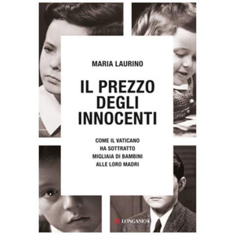Maria Laurino - Il Prezzo Degli Innocenti. Come Il Vaticano Ha Sottratto Migliaia Di Bambini Alle Loro Madri - Foto 1