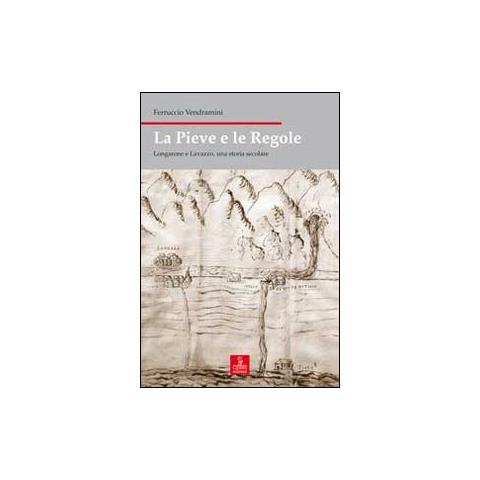 Ferruccio Vendramini - La pieve e le regole. Longarone e Lavazzo, una storia secolare - Foto 1