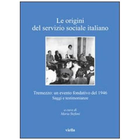 Maria Stefani - Le origini del servizio sociale italiano. Tremezzo: un evento fondativo del 1946. Saggi e testimonianze - Foto 3