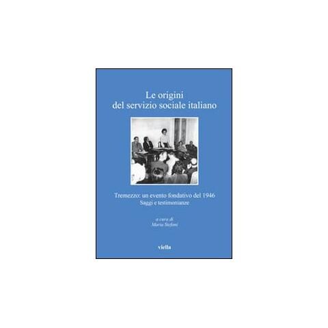 Maria Stefani - Le origini del servizio sociale italiano. Tremezzo: un evento fondativo del 1946. Saggi e testimonianze - Foto 1