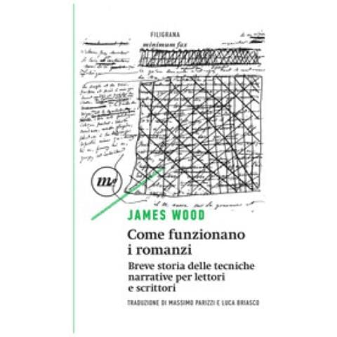 James Wood - Come Funzionano I Romanzi. Breve Storia Delle Tecniche Narrative Per Lettori E Scrittori - Foto 1