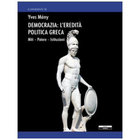 Yves Mény - Democrazia: L'eredità Politica Greca. Miti Potere Istituzioni - Foto 1