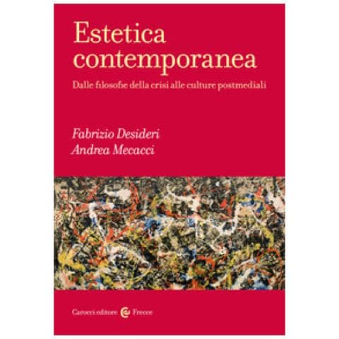 Fabrizio Desideri - Estetica contemporanea. Dalle filosofie della crisi alle culture postmediali - Foto 1