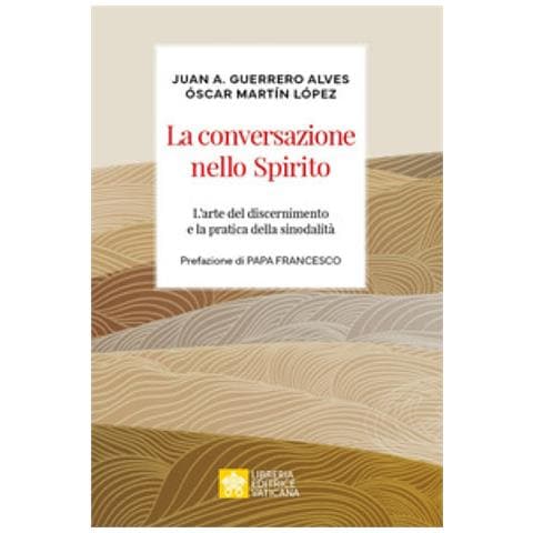 Juan Antonio Guerrero Alves - La Conversazione Nello Spirito. L'arte Del Discernimento E La Pratica Della Sinodalità - Foto 1