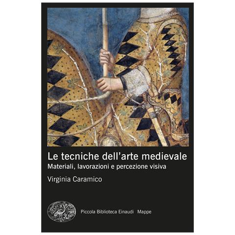 Virginia Caramico - Le tecniche dell'arte medievale. Materiali, lavorazioni e percezione visiva - Foto 1