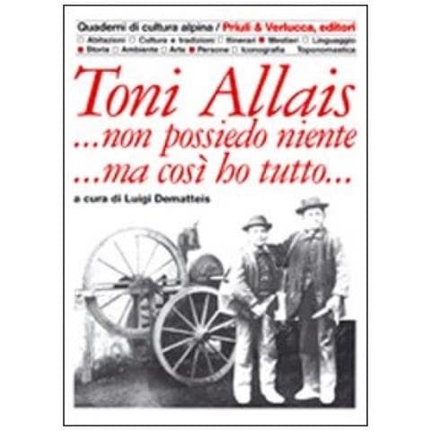 Luigi Dematteis - Toni Allais... Non possiedo niente... Ma così ho tutto - Foto 2