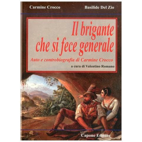 Carmine Crocco - Il brigante che si fece generale. Auto e controbiografia di Carmine Crocco - Foto 1