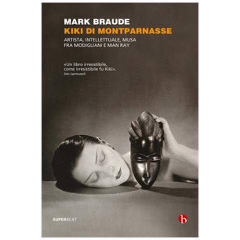 Mark Braude - Kiki Di Montparnasse. Artista, Intellettuale, Musa Fra Modigliani E Man Ray - Foto 1