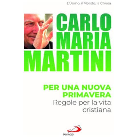 Carlo Maria Martini - Per Una Nuova Primavera. Regole Per La Vita Cristiana - Foto 1