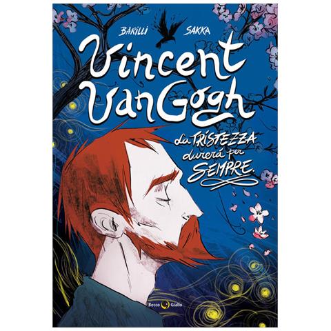 Francesco Barilli - Vincent Van Gogh, La tristezza durerà per sempre - Foto 1