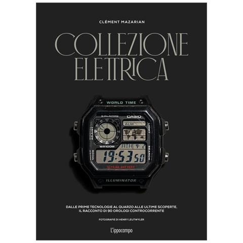 Clément Mazarian - Collezione elettrica. Dalle prime tecnologie al quarzo alle ultime scoperte. Il racconto di 90 orologi controcorrente - Foto 1