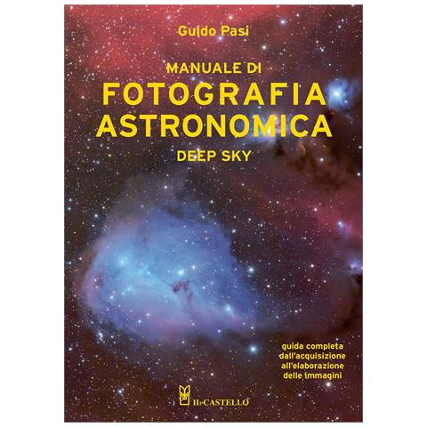 Guido Pasi - Manuale di fotografia astronomica. Deep Sky. Guida completa dall'acquisizione all'elaborazione delle immagini - Foto 1