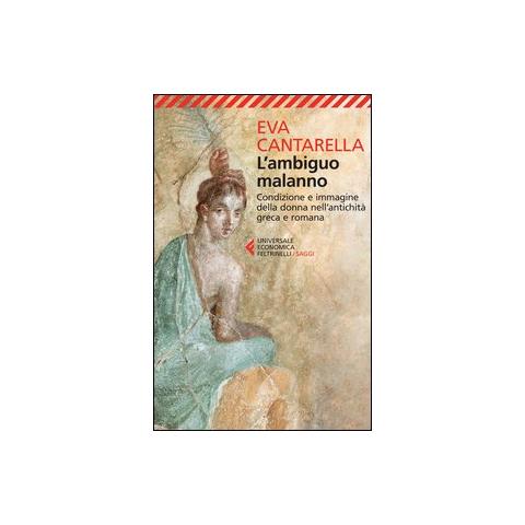 Eva Cantarella - L'ambiguo malanno. La donna nell'antichità greca e romana - Foto 2