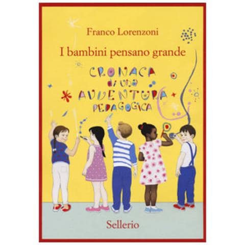 Franco Lorenzoni - I Bambini Pensano Grande. Cronaca Di Una Avventura Pedagogica - Foto 1