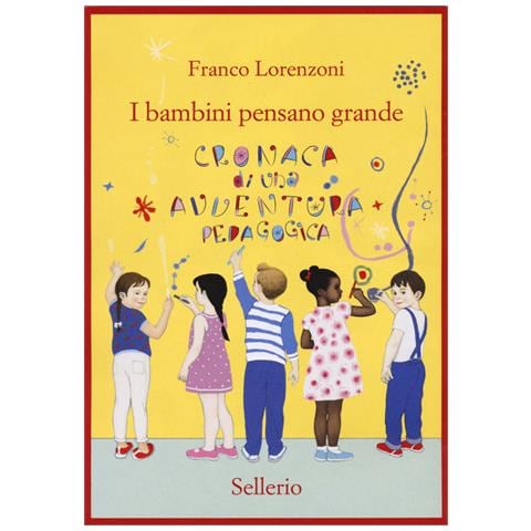 Franco Lorenzoni - I Bambini Pensano Grande. Cronaca Di Una Avventura Pedagogica - Foto 2