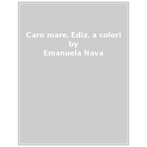 Emanuela Nava - Caro Mare. Ediz. A Colori - Foto 1