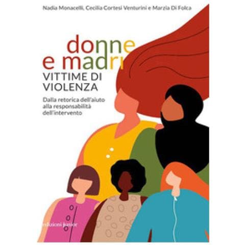 Nadia Monacelli - Donne e madri vittime di violenza. Dalla retorica dell'aiuto alla responsabilità dell'intervento - Foto 1