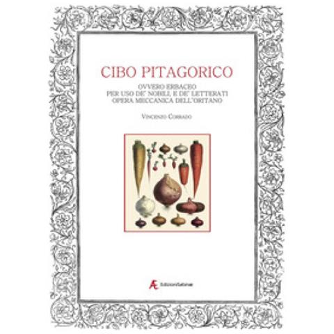Vincenzo Corrado - Del Cibo Pitagorico Ovvero Erbaceo. Per Uso De' Nobili, E De' Letterati - Foto 1