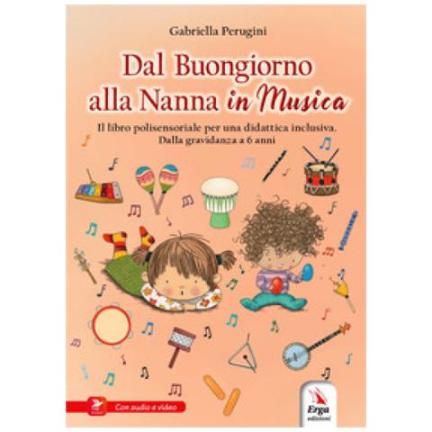 Gabriella Perugini - Dal Buongiorno Alla Nanna In Musica. Libro Polisensoriale Per Una Didattica Inclusiva. Dalla Gravidanza A 6 Anni - Foto 1