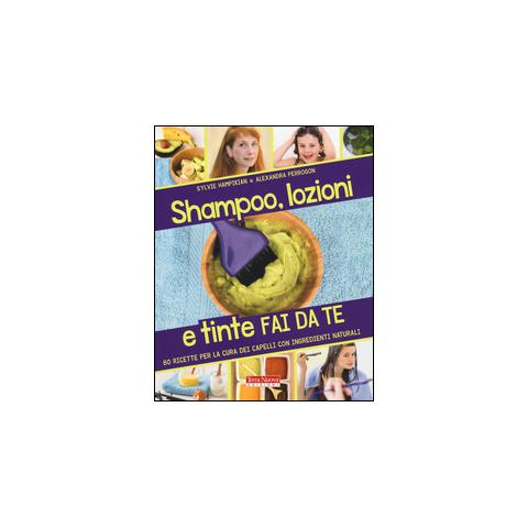 Terra Nuova Edizioni Shampoo Lozioni E Tinte Fai Da Te 80 Ricette Per La Cura Dei Capelli Con Ingredienti Naturali