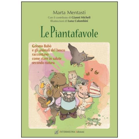 Marta Mentasti - Le Piantafavole. Gnomo Babò E Gli Animali Del Bosco Raccontano Come Stare In Salute Secondo Natura - Foto 1