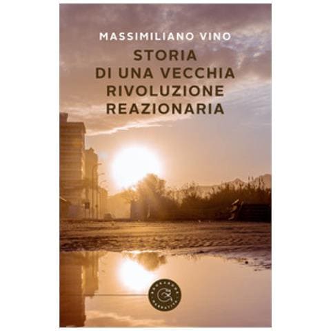 Massimiliano Vino - Storia Di Una Vecchia Rivoluzione Reazionaria - Foto 1