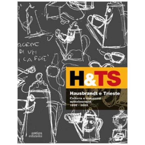 Luciano Setten - Hausbrandt e Trieste. Cultura e commerci mitteleuropei 1892-2023. Ediz. a colori - Foto 1