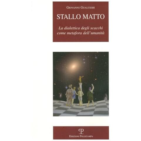 Giovanni Gualtieri - Stallo matto. La dialettica degli scacchi come metafora dell'umanità - Foto 2