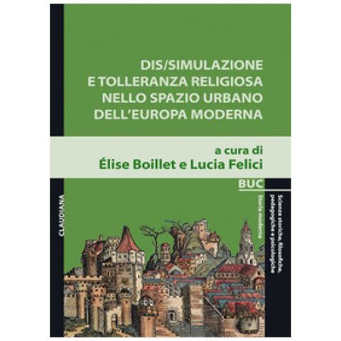 Élise Boillet - Dis /simulazione e tolleranza religiosa nello spazio urbano dell’Europa moderna - Foto 1