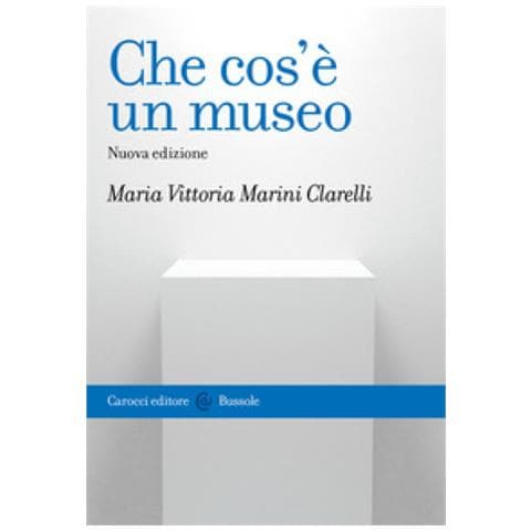Maria Vittoria Marini Clarelli - Che Cos'è Un Museo. Nuova Ediz. - Foto 1