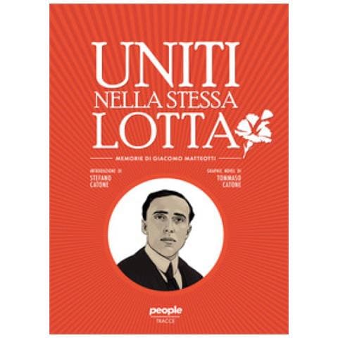 Stefano Catone - Uniti nella stessa lotta. Memorie di Giacomo Matteotti - Foto 1