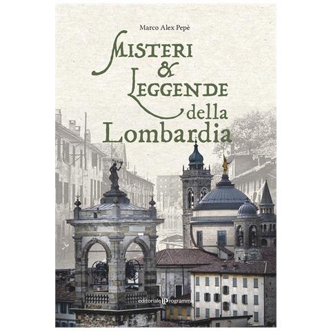 Marco Alex Pepè - Misteri e leggende della Lombardia - Foto 1