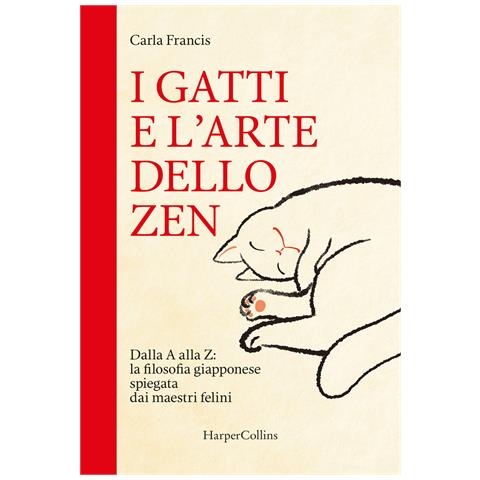 Carla Francis - I gatti e l'arte dello zen. Dalla A alla Z: la filosofia giapponese spiegata dai maestri felini - Foto 1