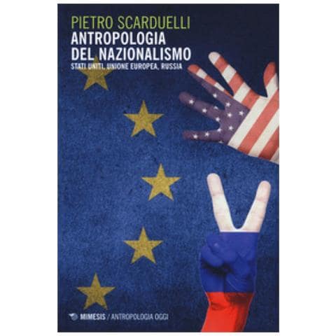 Pietro Scarduelli - Antropologia del nazionalismo. Stati Uniti, Unione Europea, Russia - Foto 1