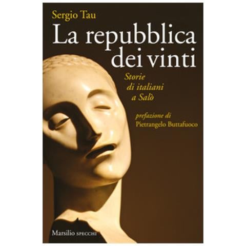 Sergio Tau - La Repubblica Dei Vinti. Storie Di Italiani A Salò - Foto 1