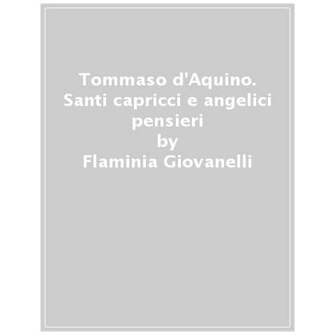 Flaminia Giovanelli - Tommaso D'aquino. . . Il Buonissimo Bue Muto. Santi Capricci E Angelici Pensieri. Ediz. A Colori - Foto 1