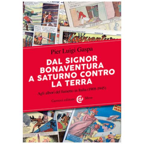 Pier Luigi Gaspa - Dal Signor Bonaventura A Saturno Contro La Terra. Agli Albori Del Fumetto In Italia (1908-1945)  - Foto 1