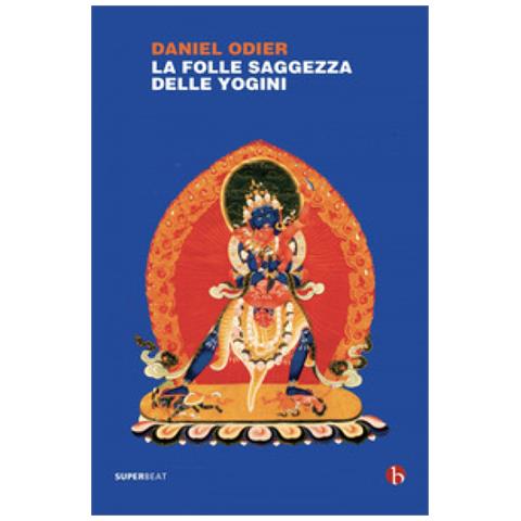 Daniel Odier - La Folle Saggezza Delle Yogini - Foto 1