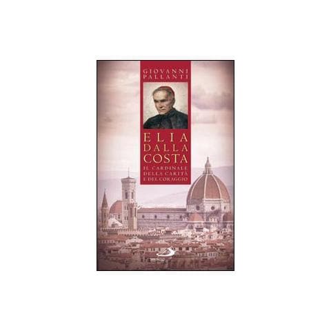 Giovanni Pallanti - Elia Dalla Costa. Il cardinale della carità e del coraggio - Foto 1