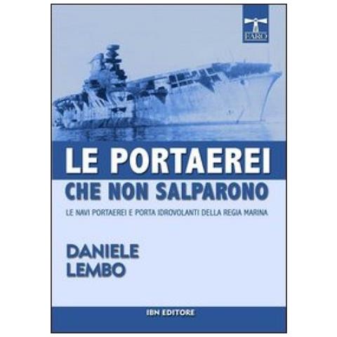 Le portaerei che non salparono. Le navi portaerei e porta idrovolanti della Regia Marina - Foto 2