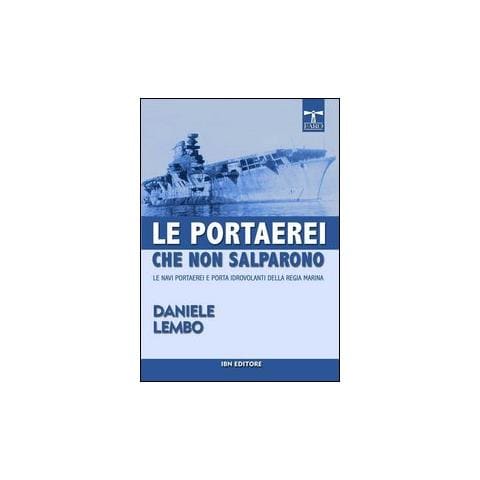 Le portaerei che non salparono. Le navi portaerei e porta idrovolanti della Regia Marina - Foto 1