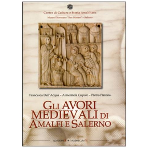 Francesca Dell'Acqua - Gli avori medievali di Amalfi e Salerno - Foto 1