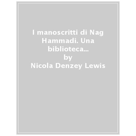 Nicola Denzey Lewis - I Manoscritti Di Nag Hammadi. Una Biblioteca Gnostica Del Iv Secolo - Foto 1